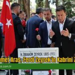Başkan Ahmet Aras, Ferdi Zeyrek’in Kabrini Ziyaret Etti