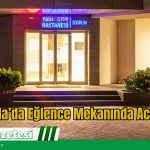 Muğla’da Eğlence Mekanında Acı Son