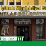 Muğla’da İş Fırsatı: Milas Belediyesi 20 Kişi Alıyor