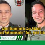 Şehit Üsteğmen’in Son Sözleri “Beni Beklemesinler” Dedi, Şehit Oldu