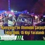Kamyonet ile Otomobil Çarpıştı: 1 Kişi Öldü, 15 Kişi Yaralandı