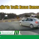 Muğla’da Trafik Kazası Kamerada