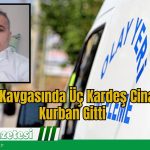 Arazi Kavgasında Üç Kardeş Cinayete Kurban Gitti
