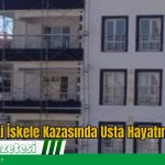 İnşaattaki İskele Kazasında Usta Hayatını Kaybetti
