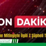 Son Dakika: Saraçhane Mitingiyle İlgili 7 Şüpheli Tutuklandı